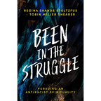 Been in the Struggle: Pursuing an Antiracist Spirituality - Hardcover