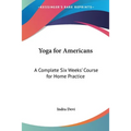 Yoga for Americans: A Complete Six Weeks' Course for Home Practice