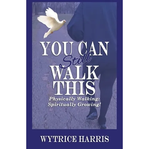 You Can Still Walk This: Physically Walking: Spiritually Growing!