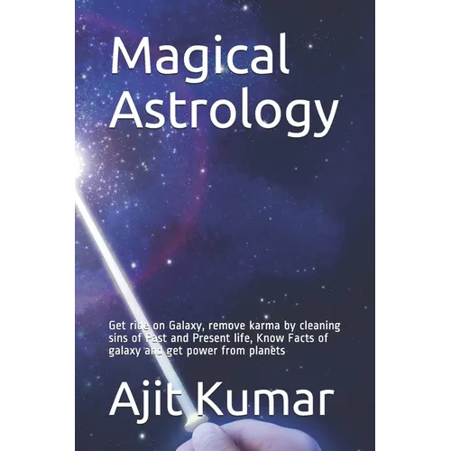 Magical Astrology: Get ride on Galaxy, remove karma by cleaning sins of Past and Present life, Know Facts of galaxy and get power from planets