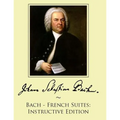 Bach - French Suites: Instructive Edition