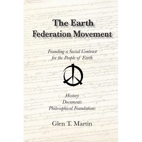 The Earth Federation Movement. Founding a Global Social Contract. History, Documents, Vision