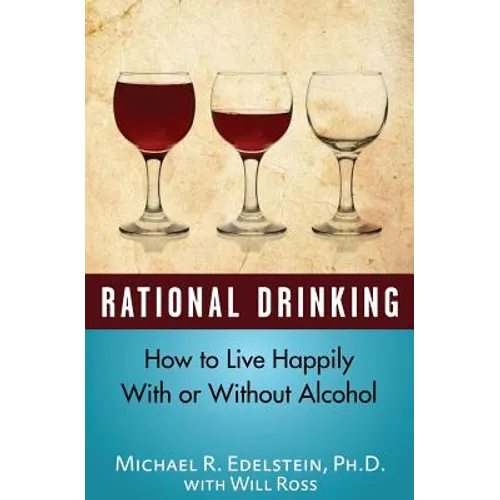 Rational Drinking: How to Live Happily With or Without Alcohol
