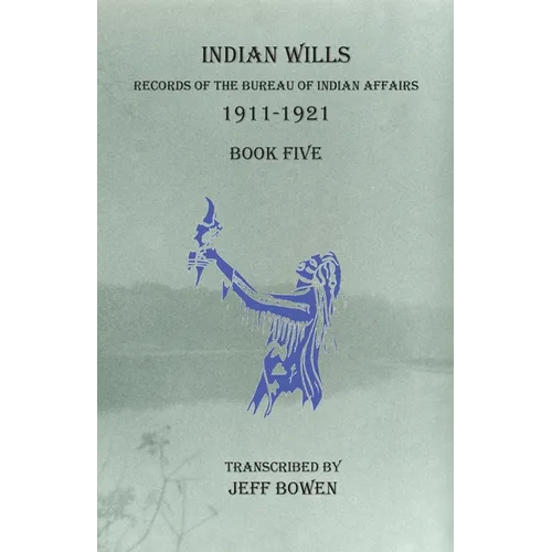 Indian Wills, 1911-1921 Book Five: Records of the Bureau of Indian Affairs