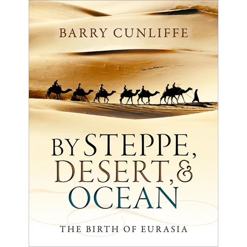 By Steppe, Desert, and Ocean: The Birth of Eurasia