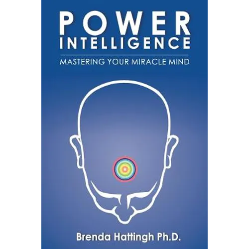 Power Intelligence. Mastering your Miracle Mind