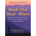 Words That Heal the Blues: Affirmations & Meditations for Living Optimally with Mood Disorders