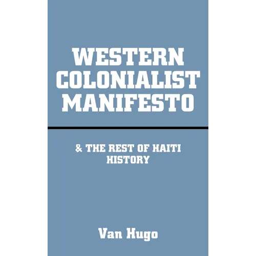 Western Colonialist Manifesto: & the Rest of Haiti History