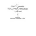 Guide to County Records and Genealogical Resources in Tennessee