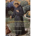 The Other Friars: The Carmelite, Augustinian, Sack and Pied Friars in the Middle Ages