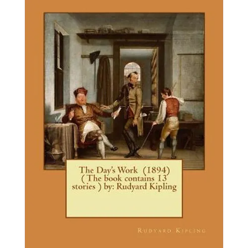 The Day's Work (1894) ( The book contains 13 stories ) by: Rudyard Kipling