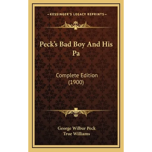 Peck's Bad Boy And His Pa: Complete Edition (1900)