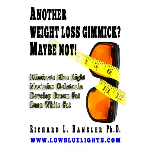 Another Weightloss Gimmick? Maybe Not: Eliminate Blue Light - Maximize Melatonin - Develop Brown Fat - Burn White Fat.
