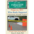 Ferguson, MO: What Really Happened: A Systematic, Scientific Analysis