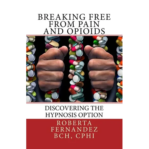 Breaking Free from Pain and Opioids: Discovering the Hypnosis Option