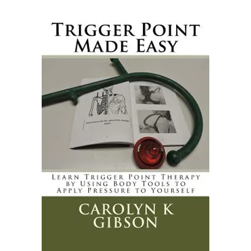 Trigger Point Made Easy: Learn Trigger Point Therapy by Using Body Tools to Apply Pressure to Yourself