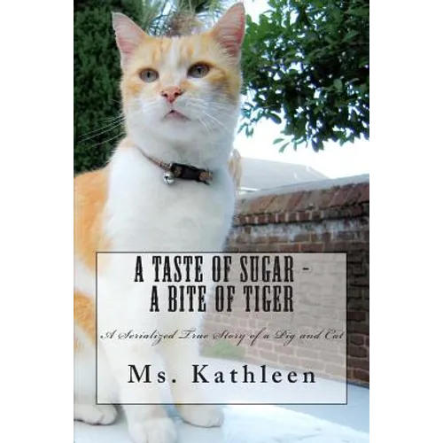 A Taste of Sugar - A Bite of Tiger: A Serialized True Story of a Pig and Cat