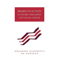 Beliefs in Action: Economic Philosophy and Social Change