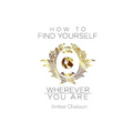 How to Find Yourself Wherever You Are