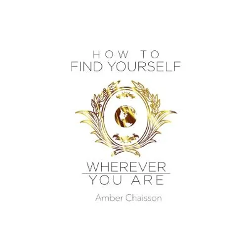 How to Find Yourself Wherever You Are