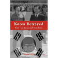 Korea Betrayed: Kim Dae Jung and Sunshine