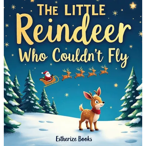 The Little Reindeer Who Couldn't Fly: A Heartwarming Christmas Story About Courage, Teamwork, and Believing in Yourself. 36 pages picture story book f - Hardcover