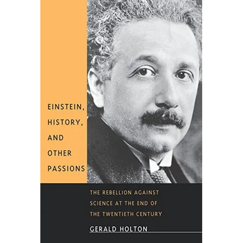 Einstein, History, and Other Passions: The Rebellion Against Science at the End of the Twentieth Century