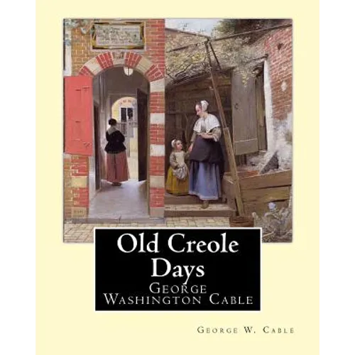 Old Creole Days. By: George W. Cable: George Washington Cable (October 12, 1844 - January 31, 1925) was an American novelist notable for th