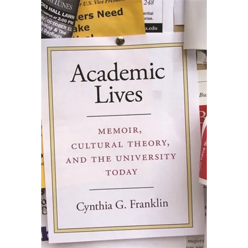 Academic Lives: Memoir, Cultural Theory, and the University Today