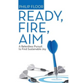 Ready, Fire, Aim: A Relentless Pursuit to Find Sustainable Joy