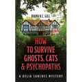 How to Survive Ghosts, Cats and Psychopaths: A Delia Sanchez Mystery