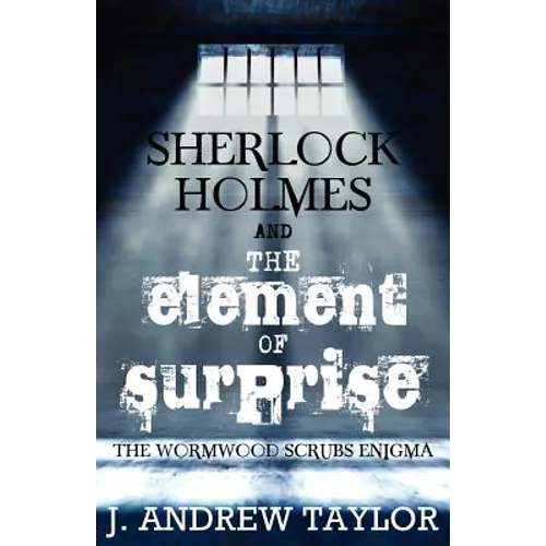 Sherlock Holmes and the Element of Surprise: The Wormwood Scrubs Enigma