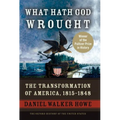 What Hath God Wrought: The Transformation of America, 1815-1848