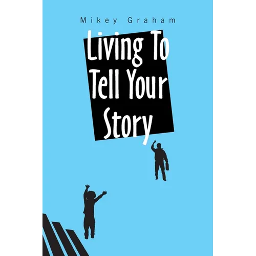 Living to Tell Your Story