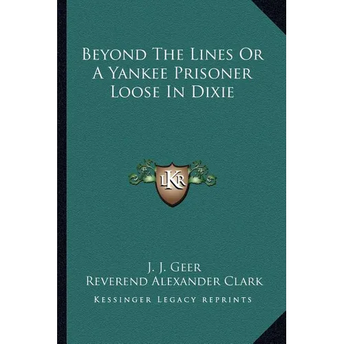 Beyond The Lines Or A Yankee Prisoner Loose In Dixie