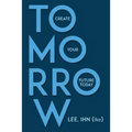 Tomorrow: Create Your Future Today