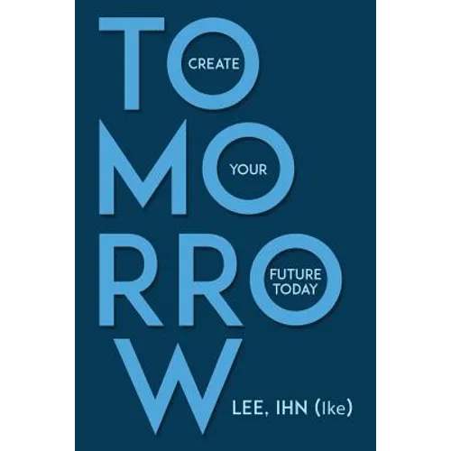 Tomorrow: Create Your Future Today