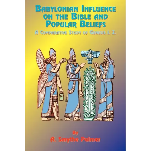 Babylonian Influence on the Bible and Popular Beliefs: A Comparative Study of Genesis 1. 2.