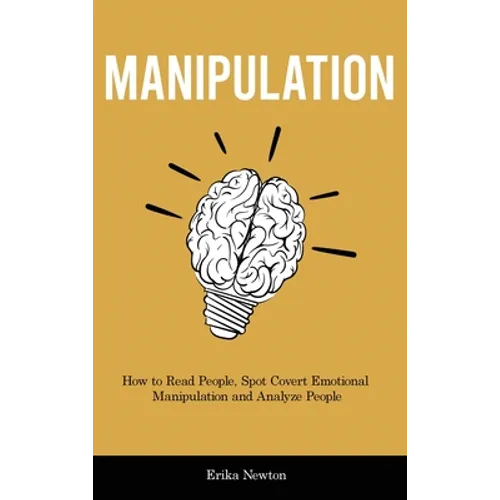 Manipulation: How to Read People, Spot Covert Emotional Manipulation and Analyze People