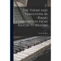 The Theme and Variations in Piano Composition From Haydn to Brahms