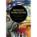 Capitalist Globalization: Consequences, Resistance, and Alternatives