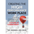 Creating the High Performance Work Place: It's Not Complicated to Develop a Culture of Commitment