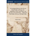 A Genealogical History of the Present Royal Families of Europe; the Stadtholders of the United States; and the Succession of the Popes ... Illustrated