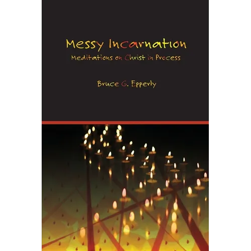 Messy Incarnation: Meditations on Christ in Process