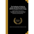 The Confession of Faith; the Larger and Shorter Catechisms, With the Scripture Proofs at Large