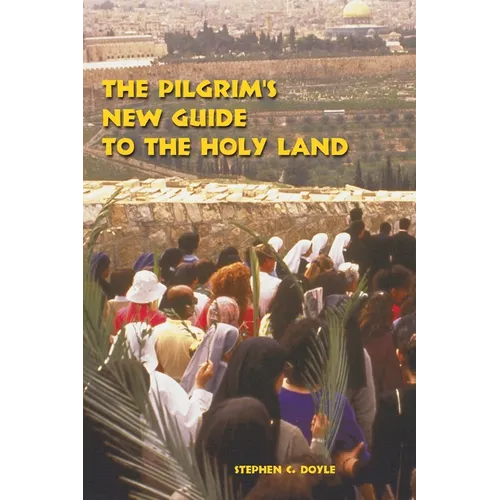 The Pilgrim's New Guide to the Holy Land