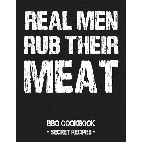 Real Men Rub Their Meat: BBQ Cookbook - Secret Recipes for Men Grey