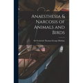 Anaesthesia & Narcosis of Animals and Birds