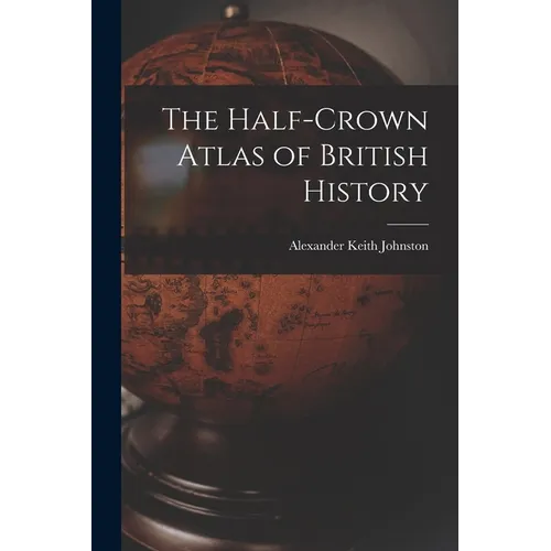 The Half-Crown Atlas of British History
