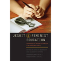 Jesuit and Feminist Education: Intersections in Teaching and Learning for the Twenty-First Century